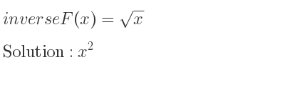 The inverse of F(x)=sqrt(x) is x^2